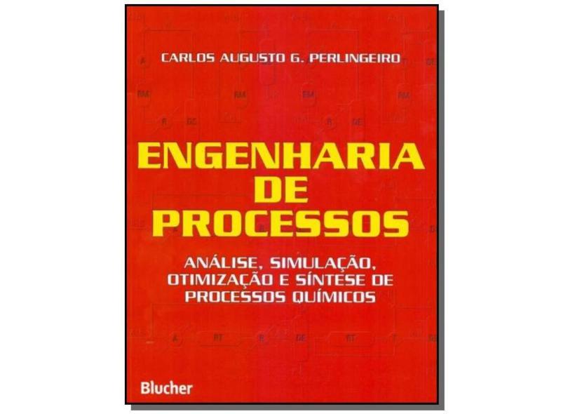 Engenharia de Processos - Análise, Simulação, Otimização e Síntese de Processos Químicos - Perlingeiro, Carlos Augusto G. - 9788521203681