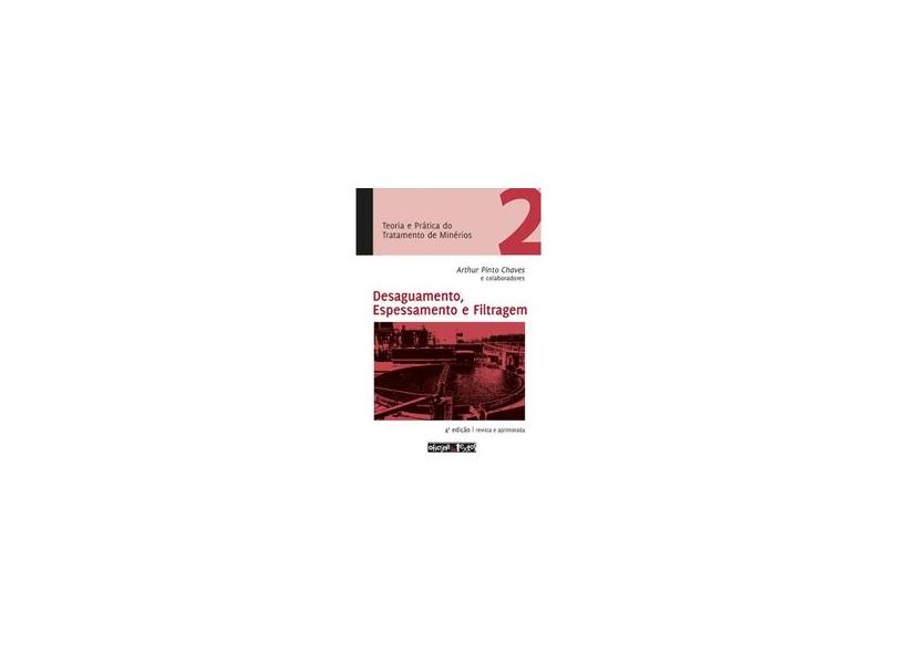 Teoria e Prática do Tratamento de Minérios - Vol. 2 - Desaguamento, Espessamento... - 4ª Ed. 2013 - Pinto Chaves, Arthur - 9788579750724