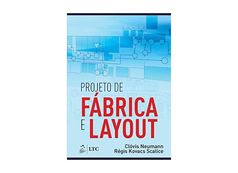 Projeto de Fábrica e Layout - Neumann, Clóvis; Scalice, Régis Kovasc - 9788535254075