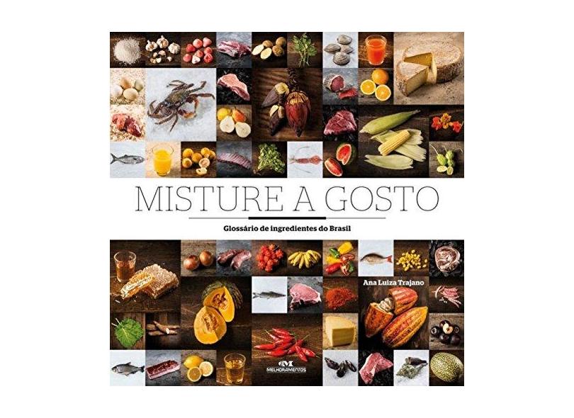Misture a Gosto. Glossário de Ingredientes do Brasil - Ana Luiza Trajano - 9788506079584