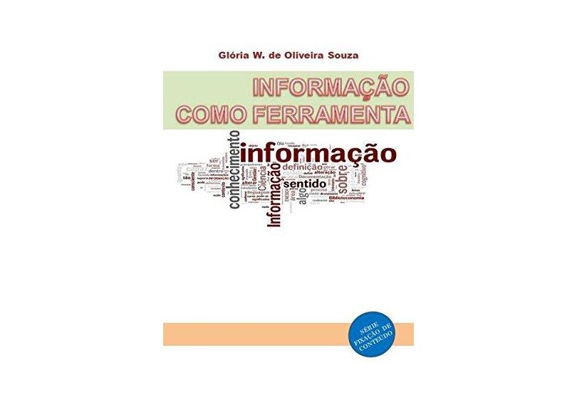 Informação Como Ferramenta - Glória W. De Oliveira Souza - 9788592267018