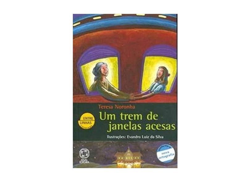 Um Trem de Janelas Acesas - Col. Entre Linhas - Conforme a Nova Ortografia - Noronha,  Teresa - 9788535711318