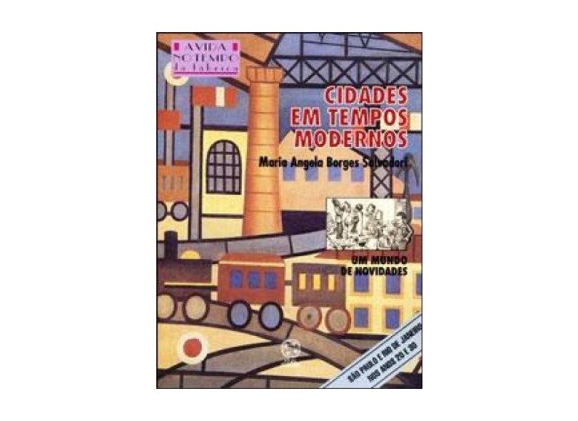 Cidades em Tempos Modernos - Col. A Vida no Tempo - Salvadori, Maria Angela Borges - 9788570566959