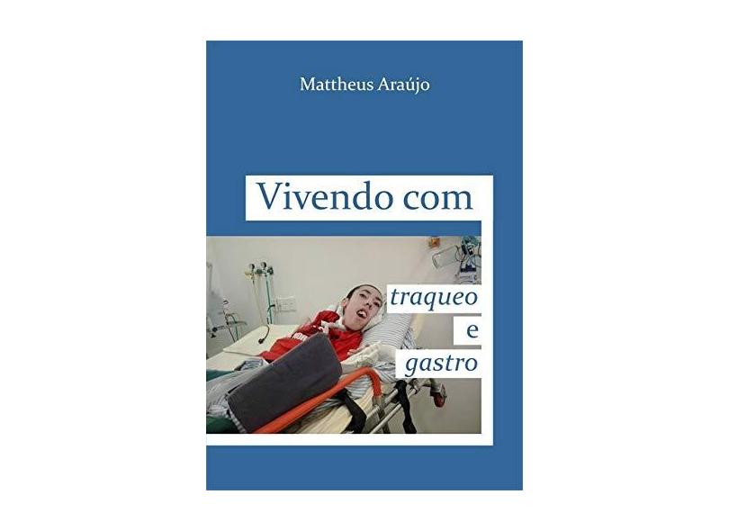 Vivendo com Traqueo e Gastro - Mattheus Araújo - 9788567109435