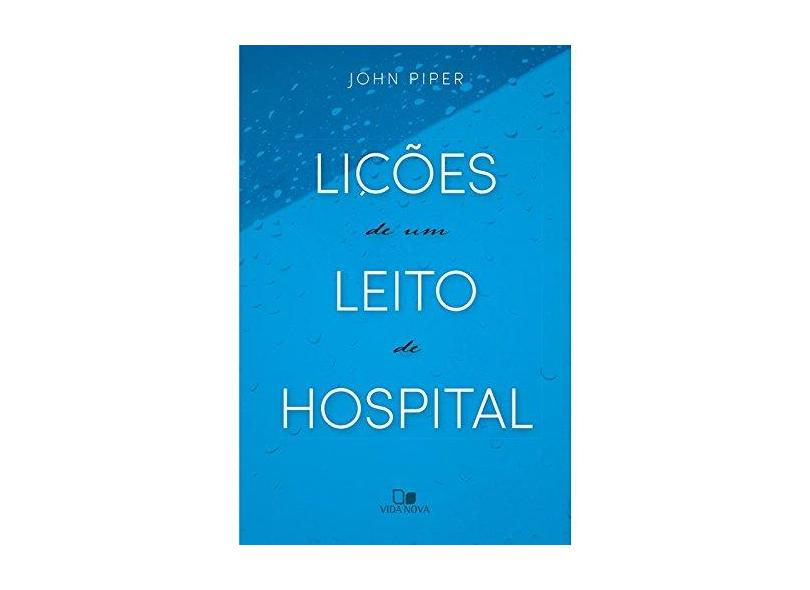 Lições de Um Leito de Hospital - John Piper - 9788527507349