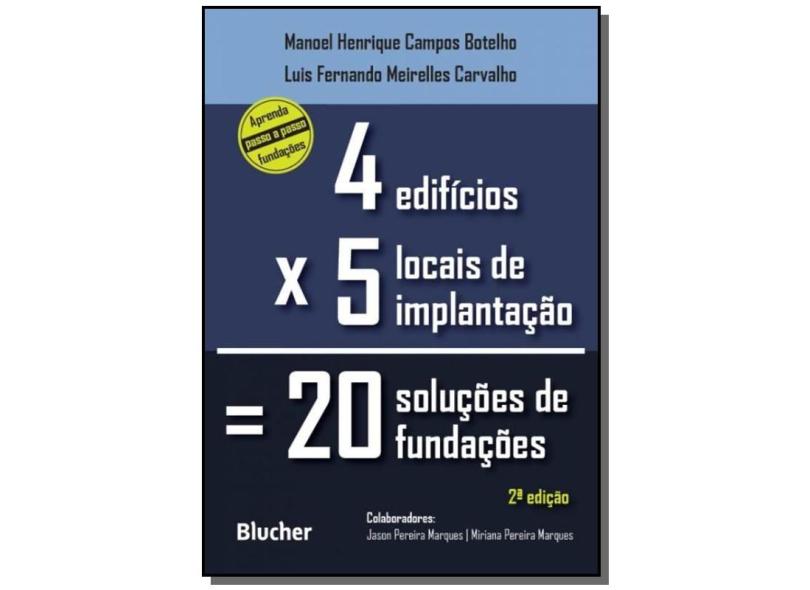 Quatro Edifícios x Cinco Locais de Implantação = Vinte Soluções de Fundações - Manoel Henrique Campos Botelho - 9788521208198