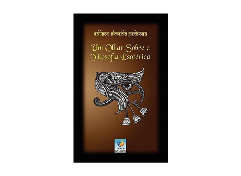 Um Olhar Sobre a Filosofia Esotérica - Edilson Almeida Pedrosa - 9788576183907