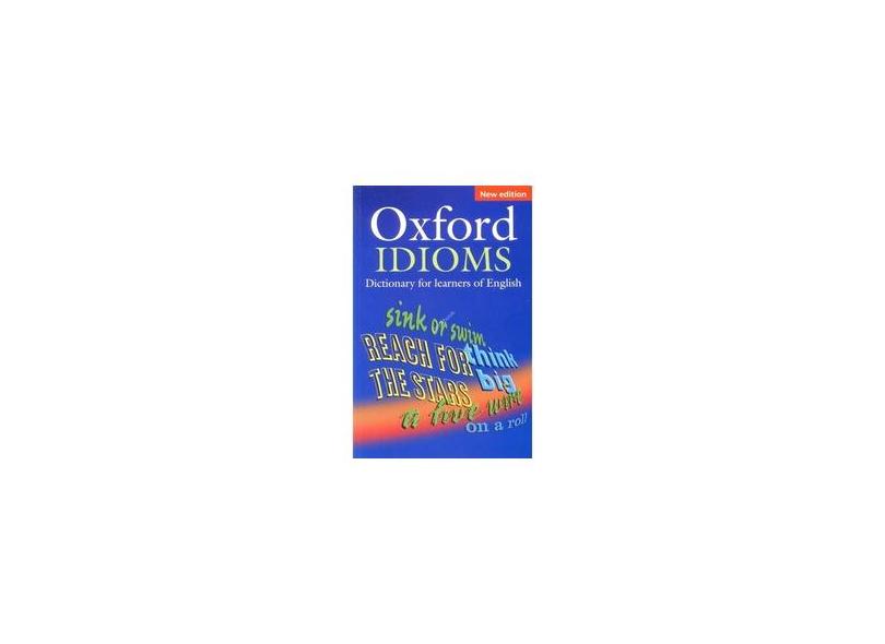Oxford Idioms - Dictionary For Learners of English - New Edition - Oxford - 9780194317238