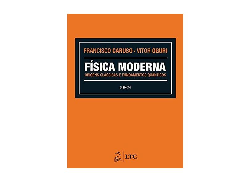 Física Moderna - Origens Clássicas e Fundamentos Quânticos - Caruso, Francisco; Oguri, Vitor - 9788521630944