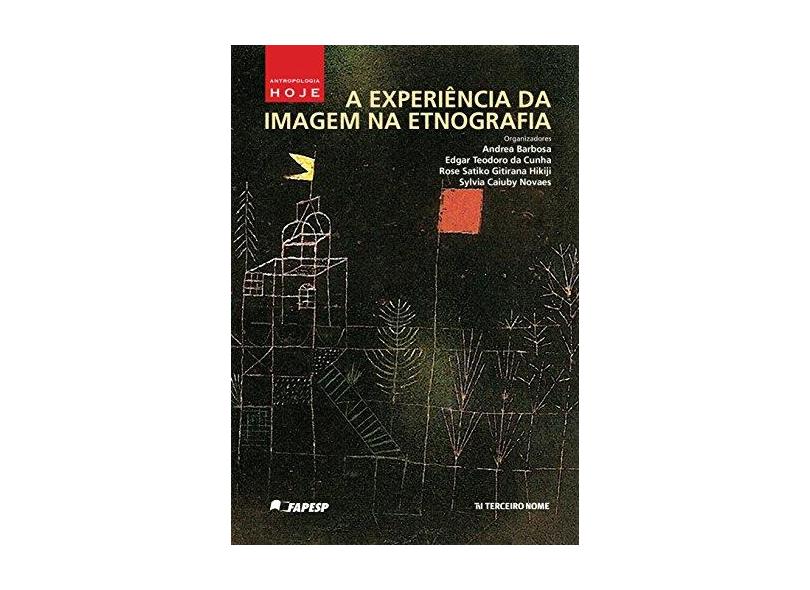 A Experiência Da Imagem Na Etnografia - Barbosa, Andrea;teodoro, Edgar;satiko, Rose; - 9788578161972