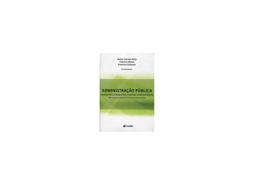 Administração Pública – Desafios Para A Transparência, Probidade E Desenvolvimento - Gabardo, Emerson - 9788545001577