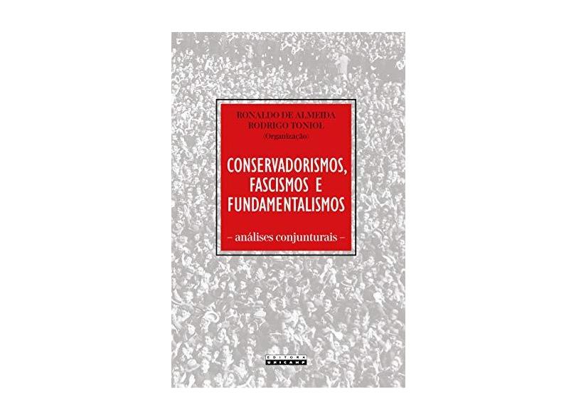 Conservadorismos, Fascismos e Fundamentalismos Análises Conjunturais - Ronaldo De Almeida - 9788526814554