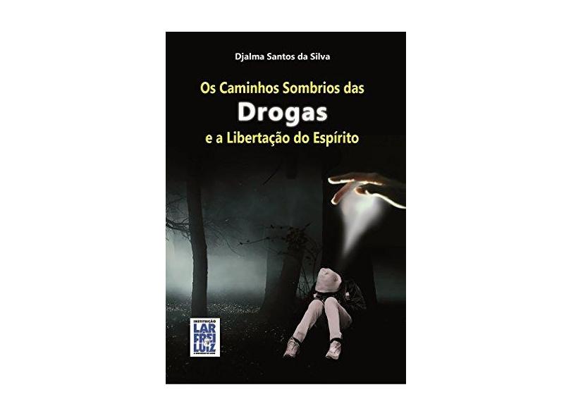 eBook Os Caminhos Sombrios das Drogas e Libertação do Espírito - Djalma Santos - 9788564703070