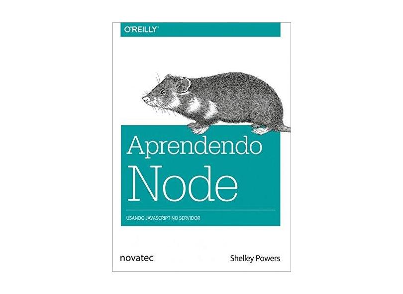 Aprendendo Node: Usando Javascript no Servidor - Shelley Powers - 9788575225400