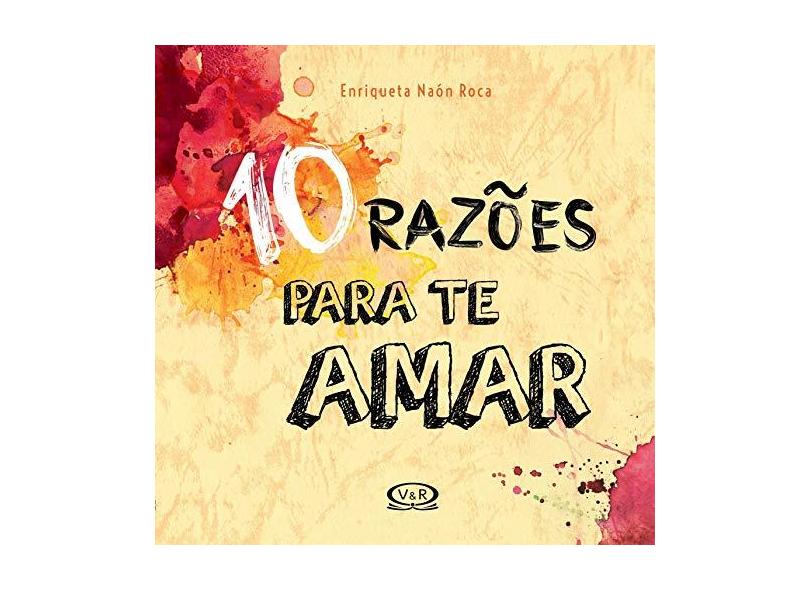 10 Razões Para Te Amar - Enriqueta Naón Roca - 9788550700854