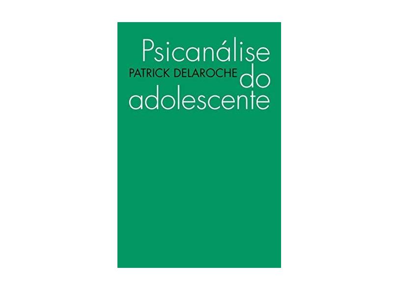 Psicanálise do Adolescente - Col. Tópicos - Delaroche, Patrick - 9788578270148