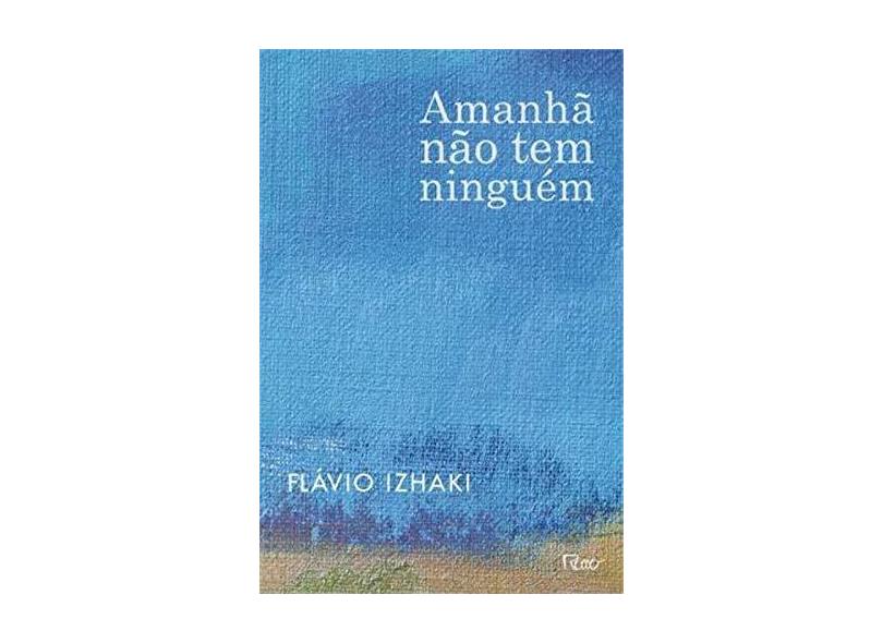 Amanhã Não Tem Ninguém - Izhaki, Flávio - 9788532528469