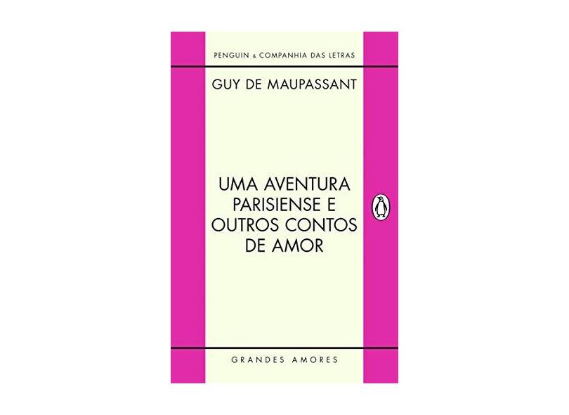 Uma Aventura Parisiense e Outros Contos de Amor - Col. Grandes Amores - Maupassant, Guy De - 9788563560759