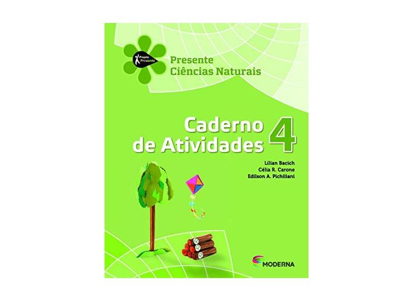 Projeto Presente - Ciências Naturais - 4º Ano - Caderno De Atividades - 2ª Ed. - Célia R. Carone; Edilson A. Pichilian; Lilian Bacich - 9788516099664