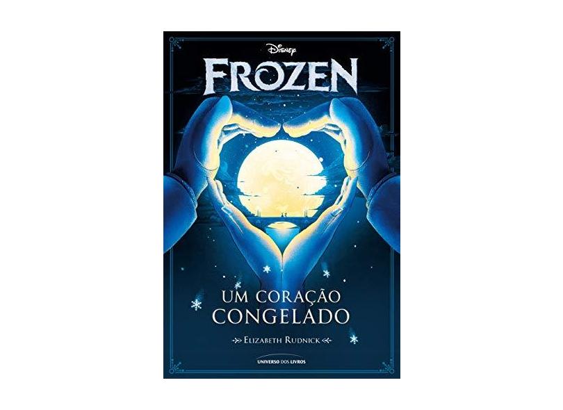 Frozen - Um Coração Congelado - Rudnick, Elizabeth - 9788579309847