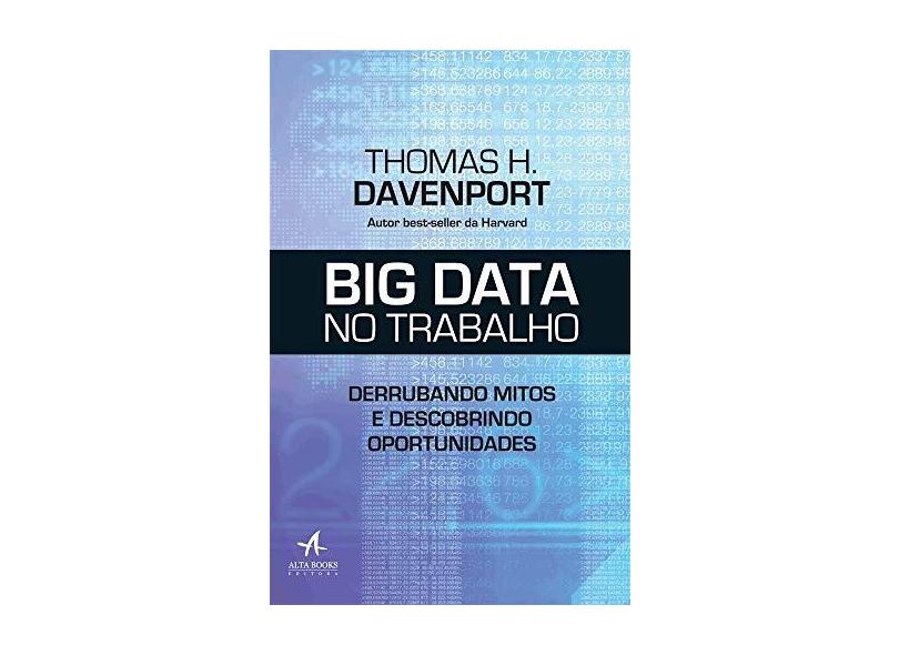 Big Data no Trabalho. Derrubando Mitos e Descobrindo Oportunidades - Thomas H. Davenport - 9788550801155
