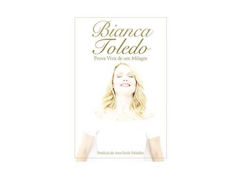 Bianca Toledo - Prova Viva de Um Milagre - Toledo, Bianca - 9788543300429