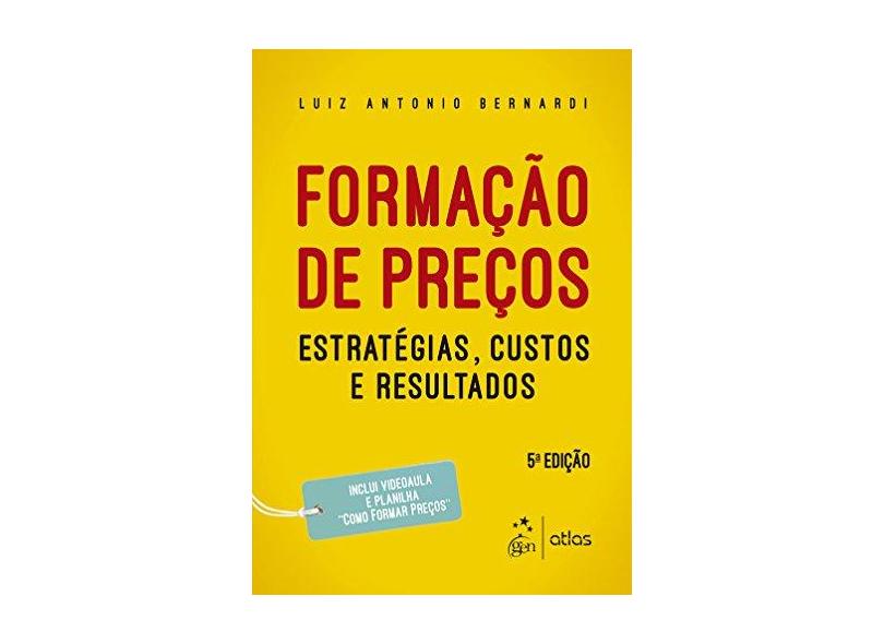 Formação de Preços. Estratégias, Custos e Resultados - Luiz Antonio Bernardi - 9788597010657