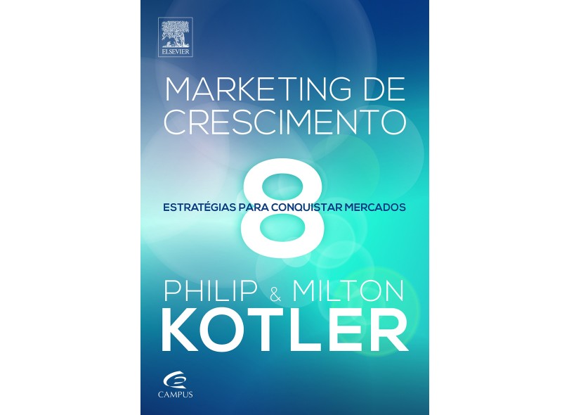 Marketing de Crescimento - 8 Estratégias Para Conquistar Mercados - Kotler, Philip; Kotler, Milton - 9788535264425