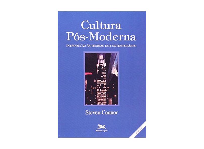 A cultura pós-moderna: Introdução às teorias do contemporâneo - Steven Connor - 9788515006960