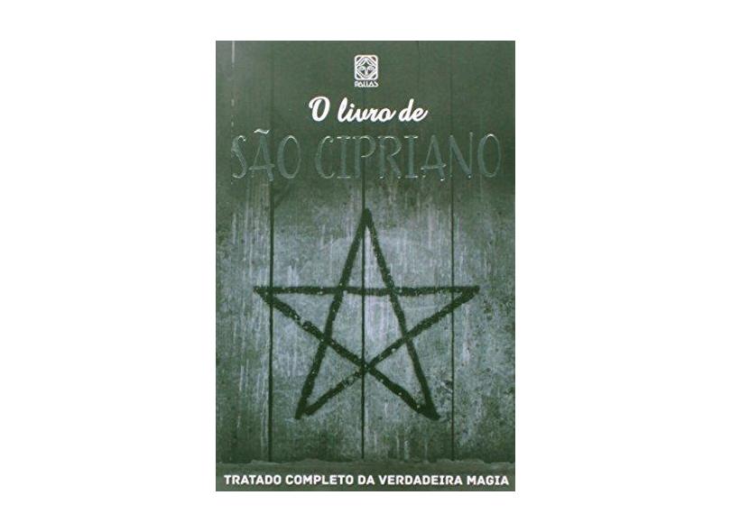 O Livro de São Cipriano - Tratado Completo da Verdadeira Magia - Editora Pallas; Editora Pallas - 9788534705059