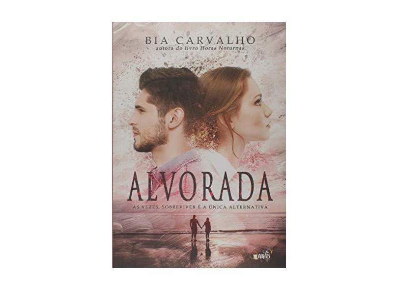 Alvorada - Ás Vezes, Sobreviver É A Única Alternativa - Carvalho, Bia - 9788568839539