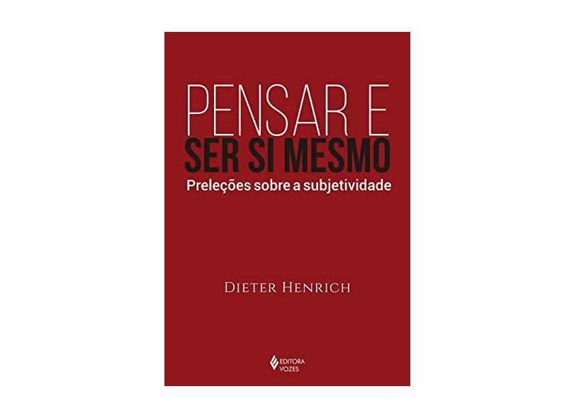 Pensar E Ser Si Mesmo - Preleções Sobre A Subjetividade - Henrich, Dieter - 9788532657435