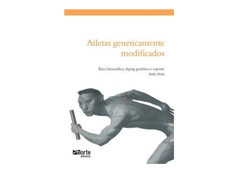 Atletas Geneticamente Modificados - Miah, Andy - 9788576551027
