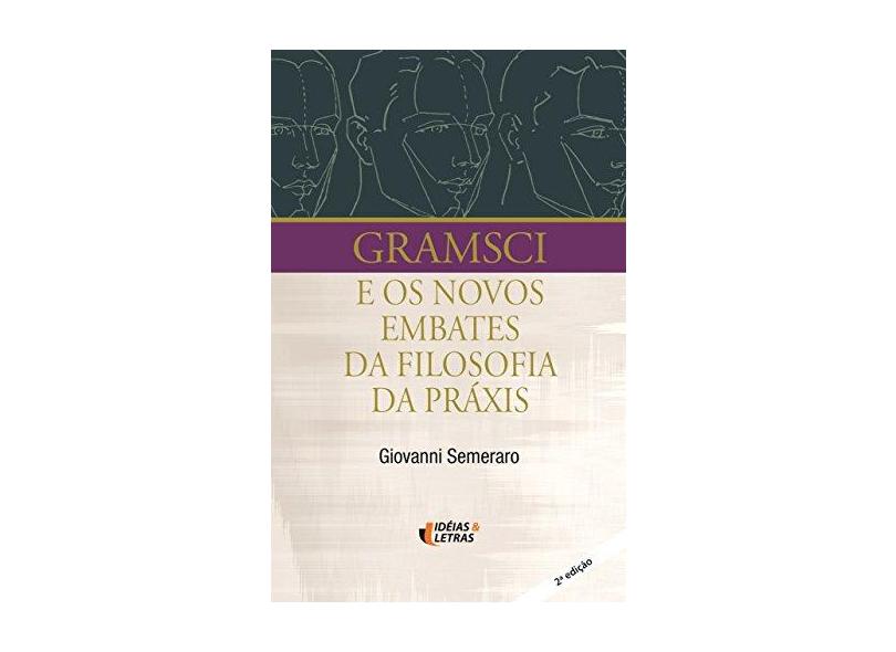 Gramsci - E os Novos Embates da Filosofia da Práxis - Semeraro, Giovanni - 9788598239606