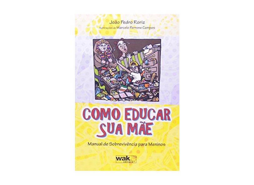 Como Educar Sua Mae. Manual De Sobrevivencia Para Meninos - Capa Comum - 9788578542023