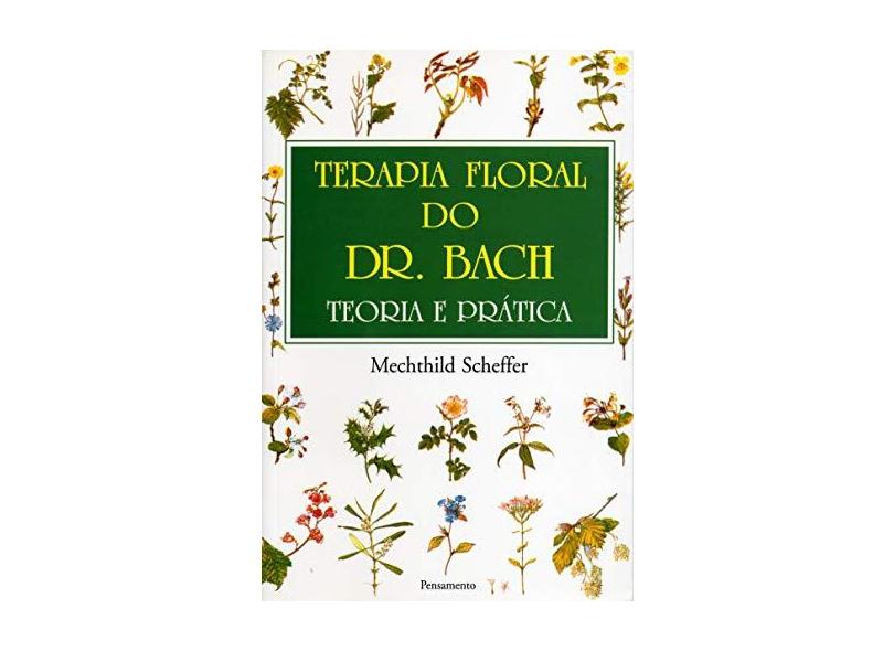 Terapia Floral do Dr. Bach - Mechthild Scheffer - 9788531506680