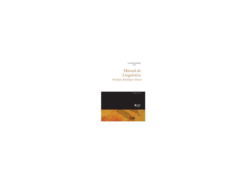 Manual de Linguística: Fonologia, Morfologia e Sintaxe - Luiz Carlos Schwindt - 9788532647382