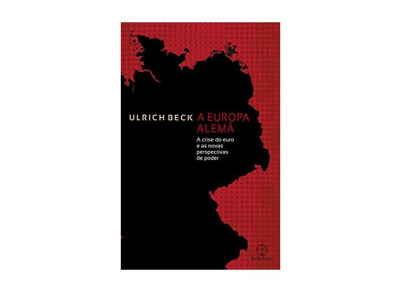 A Europa Alemã: A Crise Do Euro E As Novas Perspectivas De Poder - Beck, Ulrich - 9788577532520