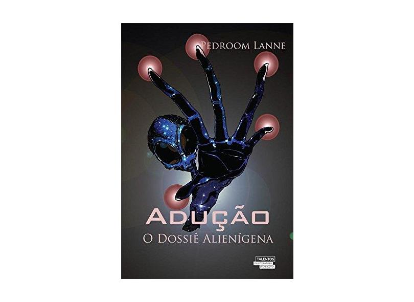 Adução. O Dossiê Alienígena - Pedroon Lanne - 9788542806496
