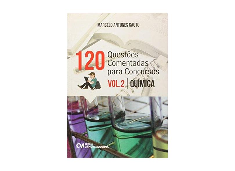 120 Questões Comentadas Para Concursos - Química - Vol. 2 - Marcelo Antunes Gauto - 9788539907649
