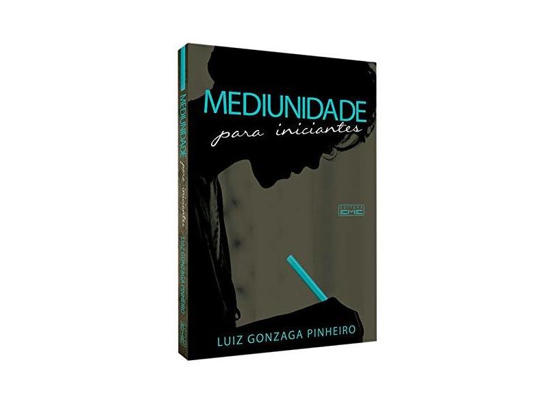 Mediunidade Para Iniciantes - Luiz Gonzaga Pinheiro - 9788566805826