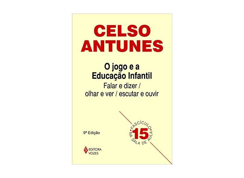 O Jogo e a Educação Infantil - Col. Na Sala de Aula 15 - Antunes, Celso - 9788532629005