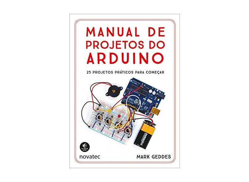 Manual de Projetos do Arduino. 25 Projetos Práticos Para Começar - Mark Geddes - 9788575225523