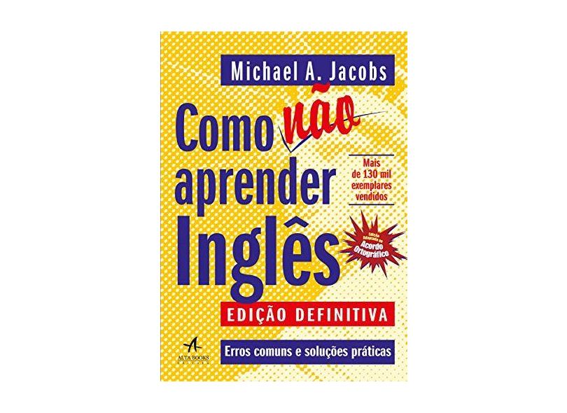 Como Não Aprender Inglês: Erros comuns e soluções práticas - Michael Anthony Jacobs - 9788550803029