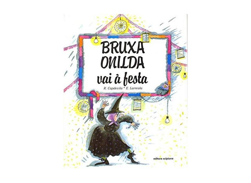 Bruxa Onilda Vai a Festa - Col. Bruxa Onilda - Larreula, E. - 9788526250109
