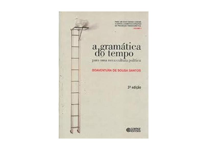 A Gramática do Tempo - Para uma Nova Cultura Política - Col. Para um Novo Senso Comum - Vol. 4 - Santos, Boaventura De Sousa - 9788524912429