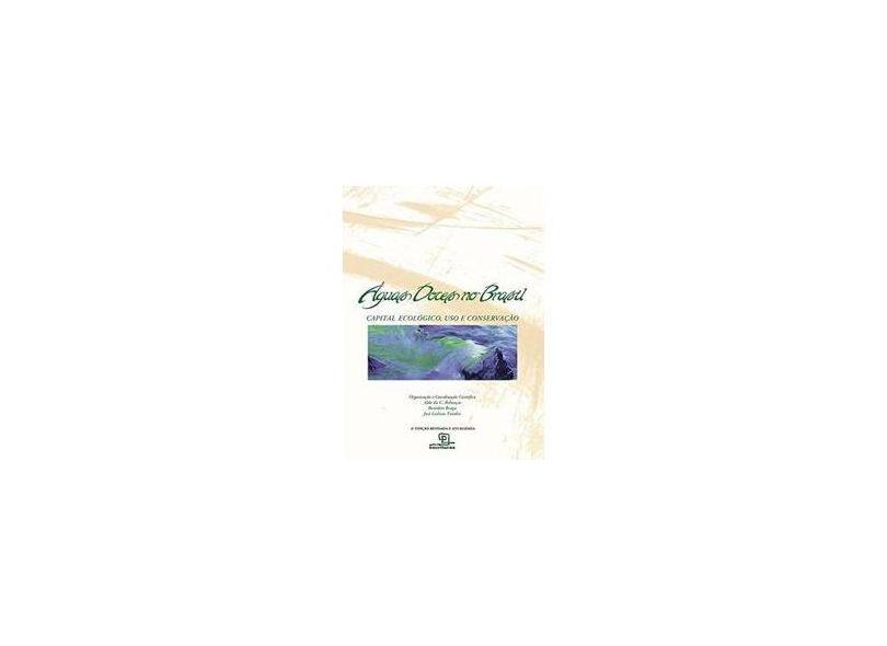 Águas Doces No Brasil - Capital Ecológico, Uso e Conservação - 4ª Ed. 2015 - Rebouças, Aldo Da C.; Braga, Benedito; Tundisi, José Galizia - 9788575314517