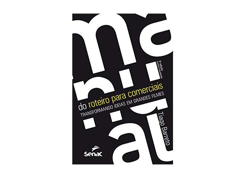 Manual do Roteiro Para Comerciais - Transformando Ideias Em Grandes Filmes - 3ª Ed. 2015 - Barreto, Tiago - 9788539608577