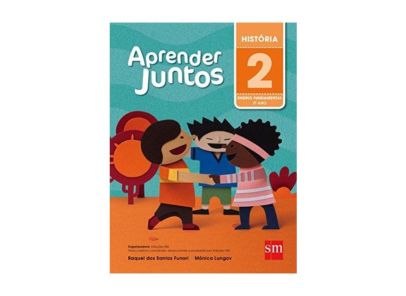 Aprender Juntos - História - 2º Ano - 5ª Ed. 2016 - Monica Lungov; Raquel Dos Santos Funari - 9788541814560