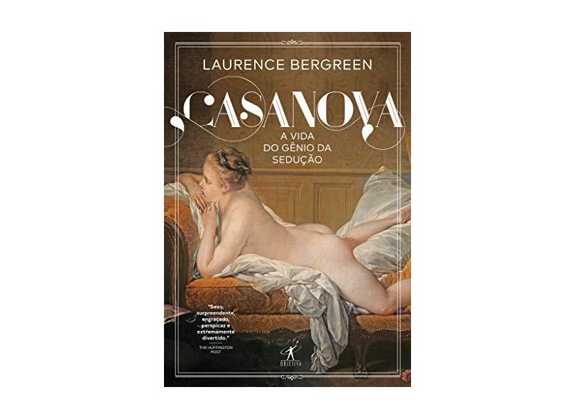 Casanova: A vida de um gênio sedutor - Laurence Bergreen - 9788547000813